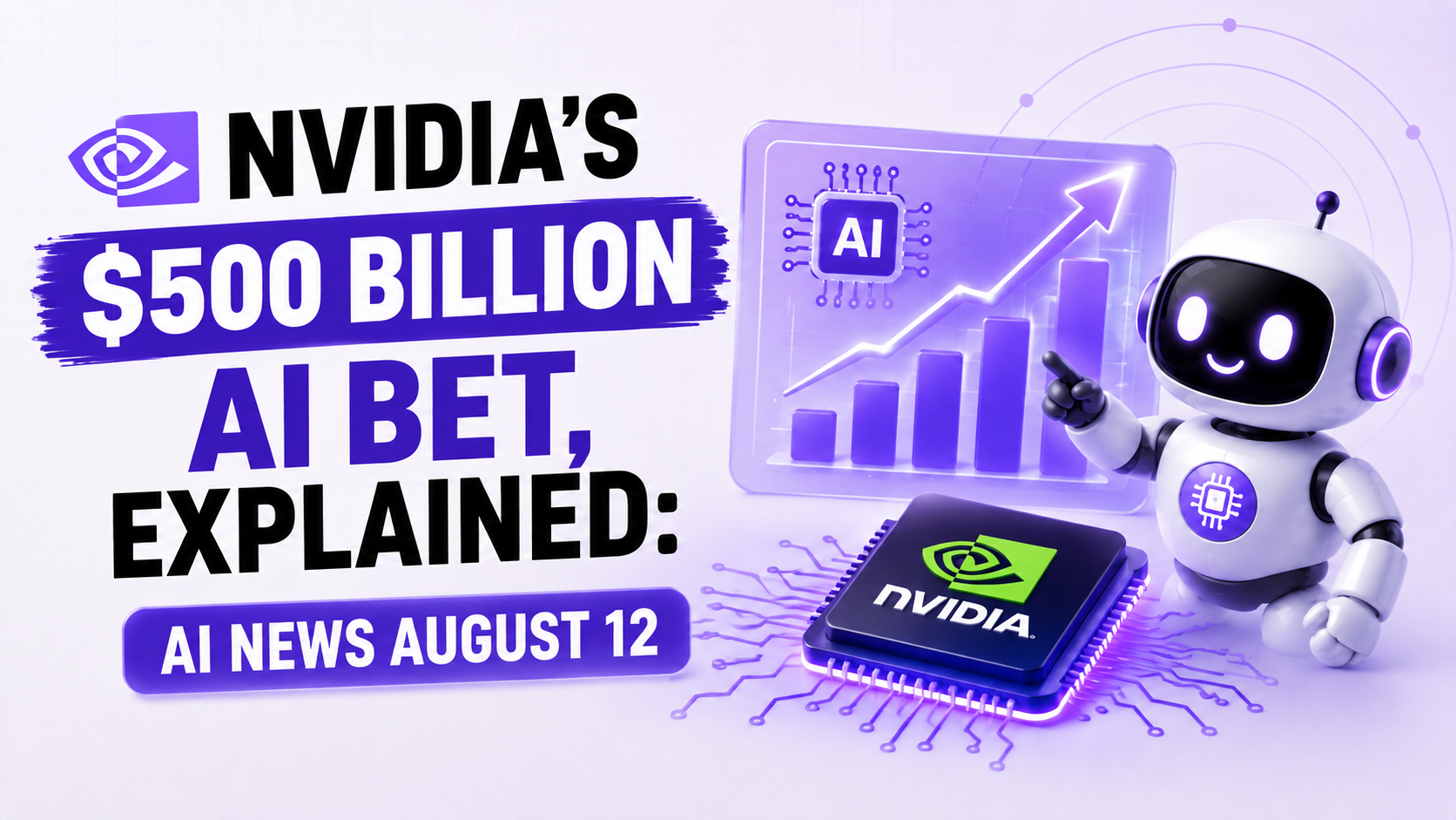 Nvidia's $500 Billion AI Bet, Explained: AI News August 12
