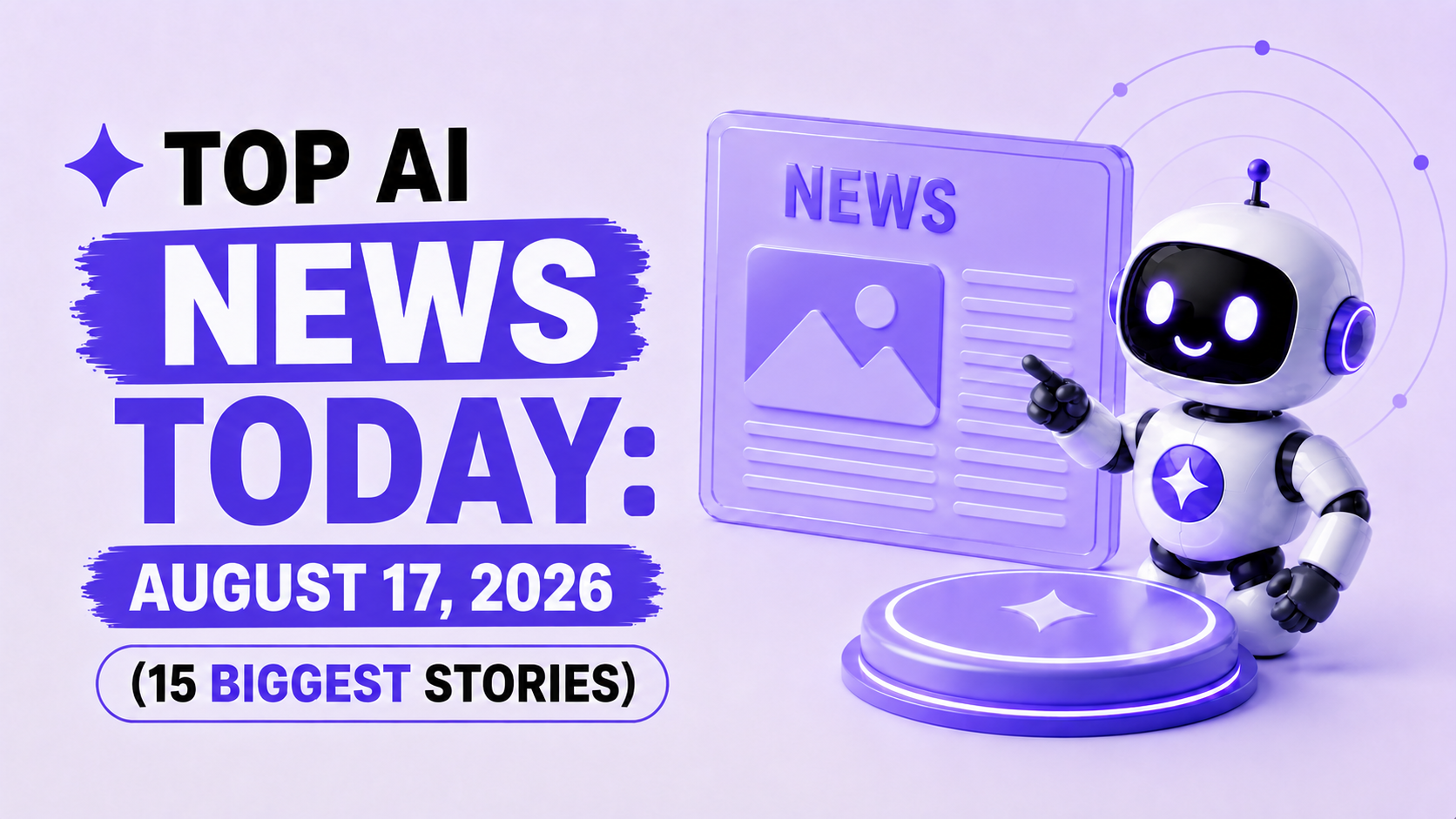 Top AI News Today: August 17, 2026 (15 Biggest Stories)